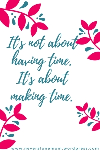 It's not about having time. It's about making time.